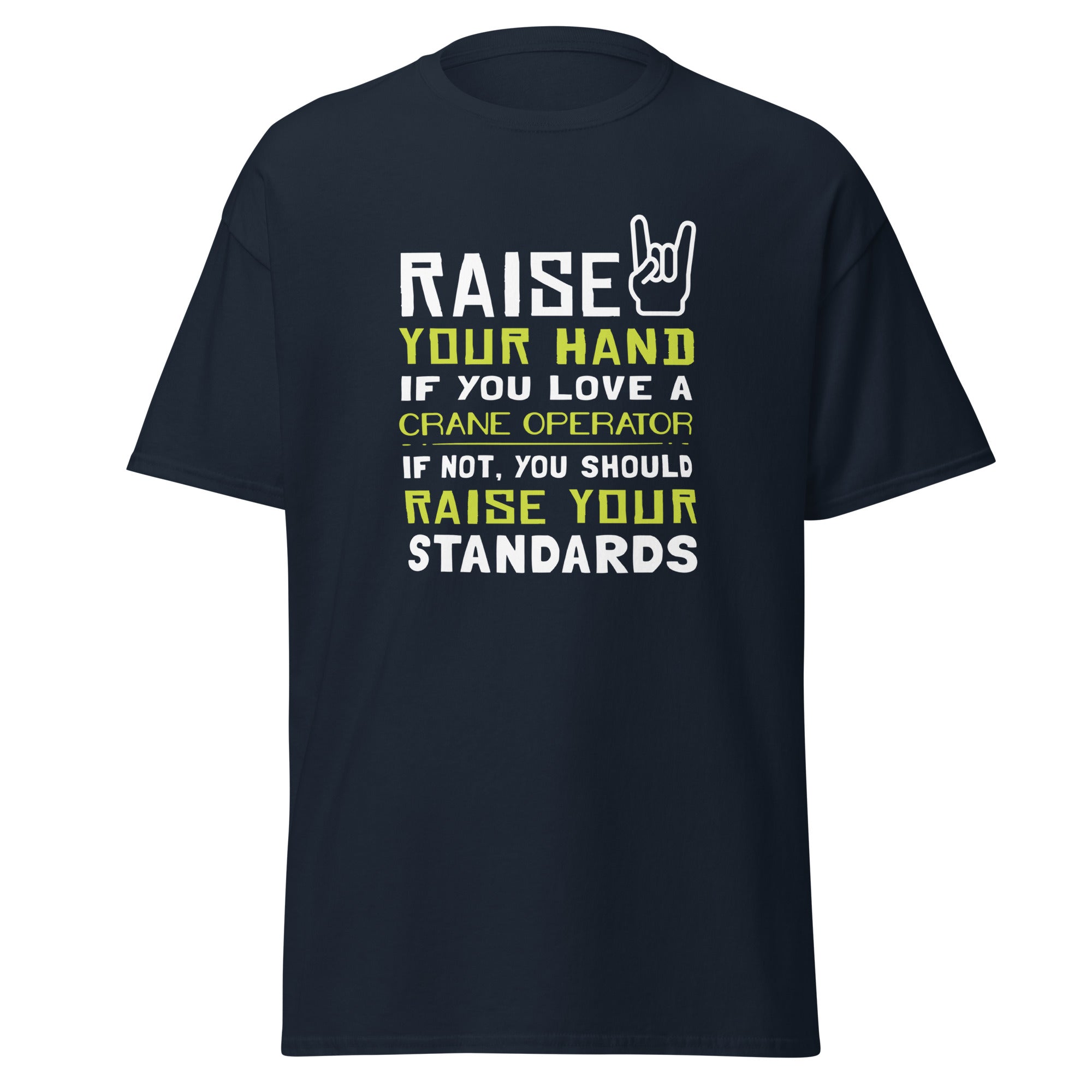 Raise your hand if you love Crane Operator, if not raise your standards Unisex T-Shirt-Teelime | shirts-hoodies-mugs
