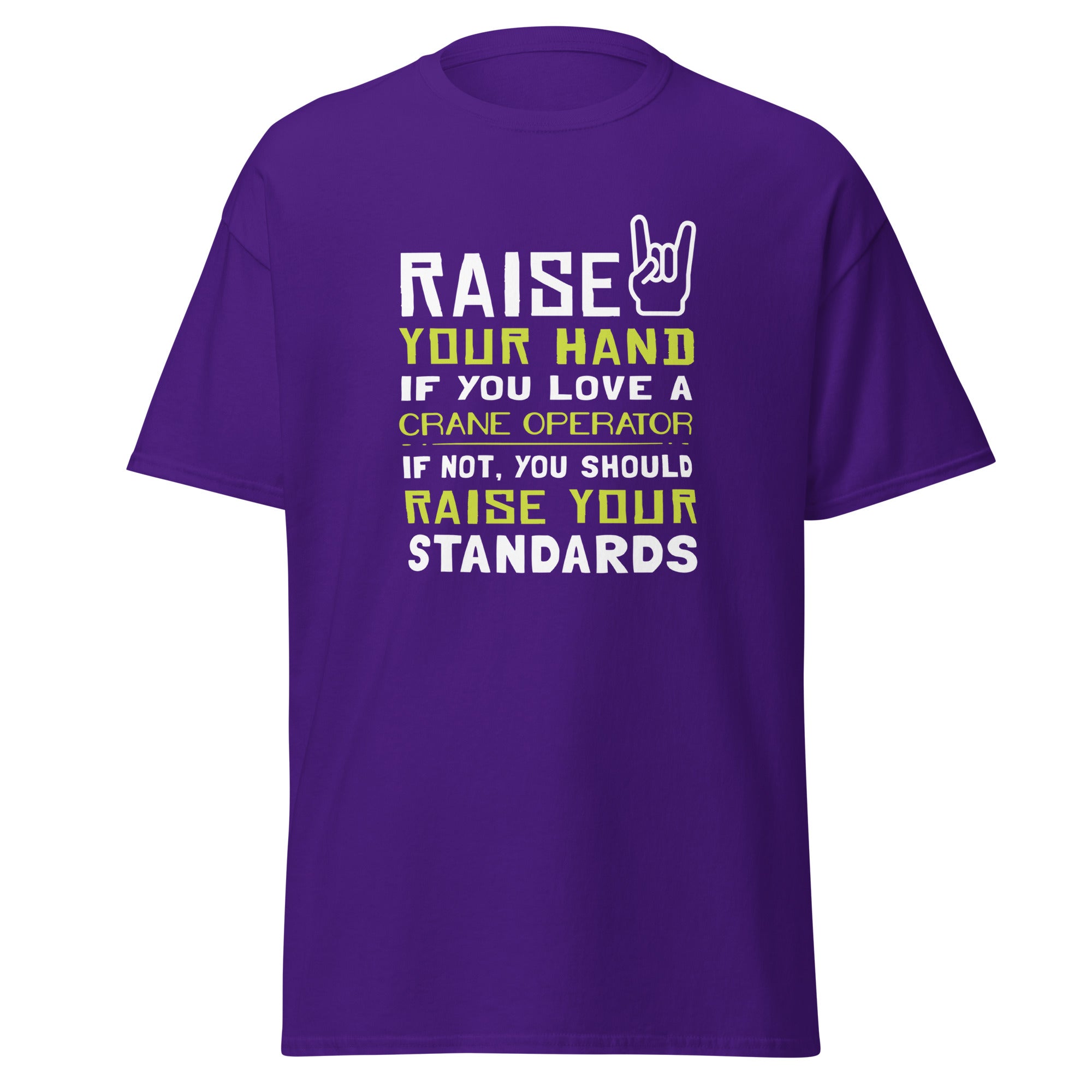 Raise your hand if you love Crane Operator, if not raise your standards Unisex T-Shirt-Teelime | shirts-hoodies-mugs