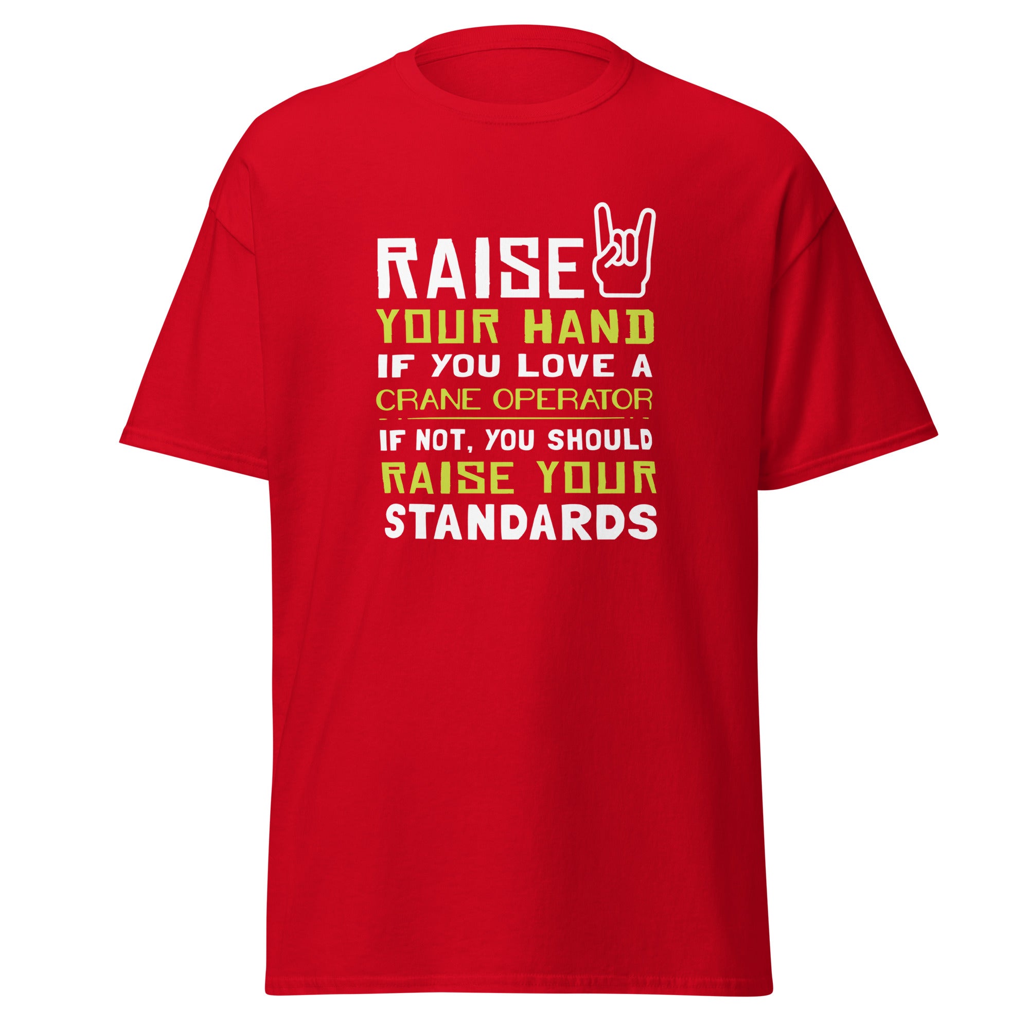 Raise your hand if you love Crane Operator, if not raise your standards Unisex T-Shirt-Teelime | shirts-hoodies-mugs