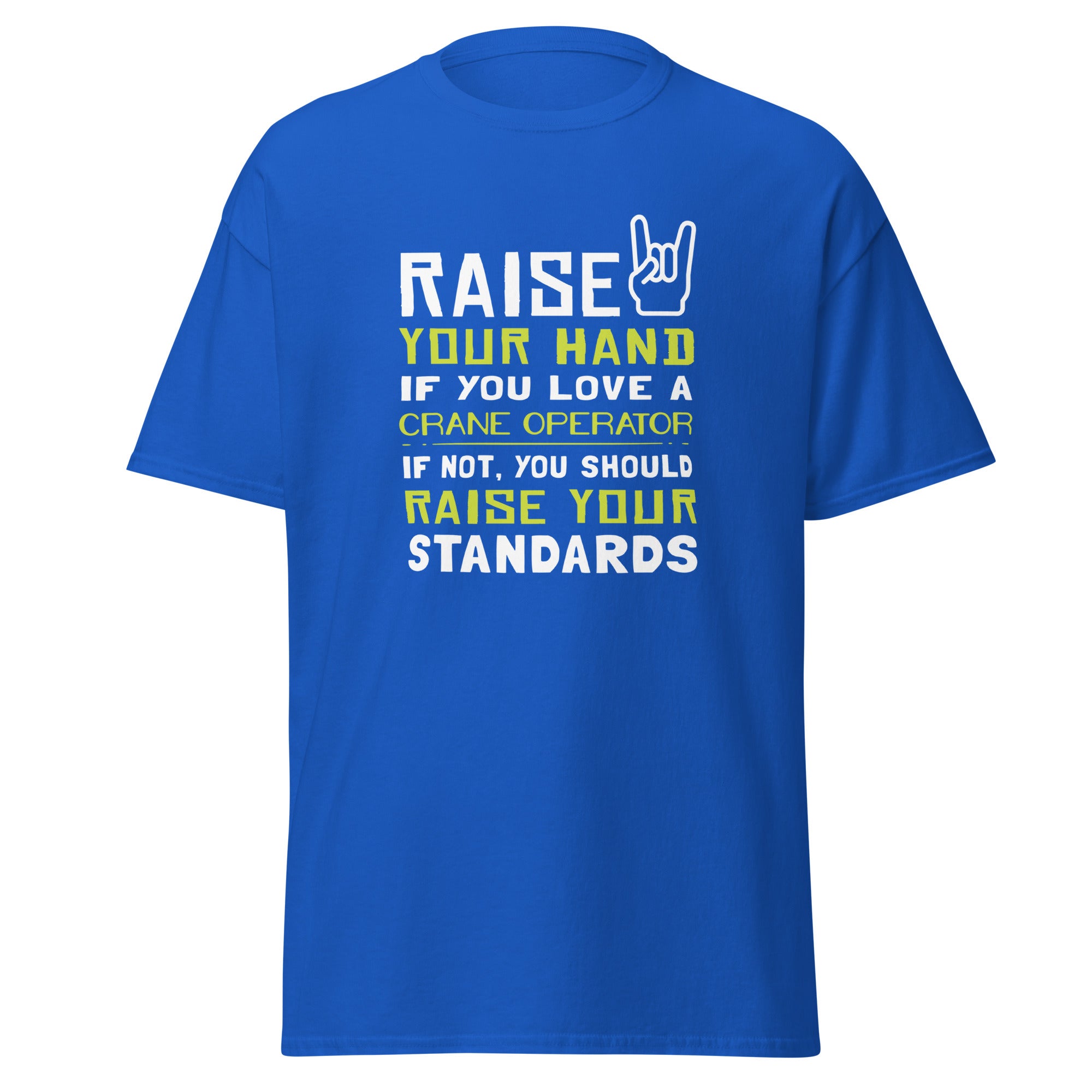 Raise your hand if you love Crane Operator, if not raise your standards Unisex T-Shirt-Teelime | shirts-hoodies-mugs