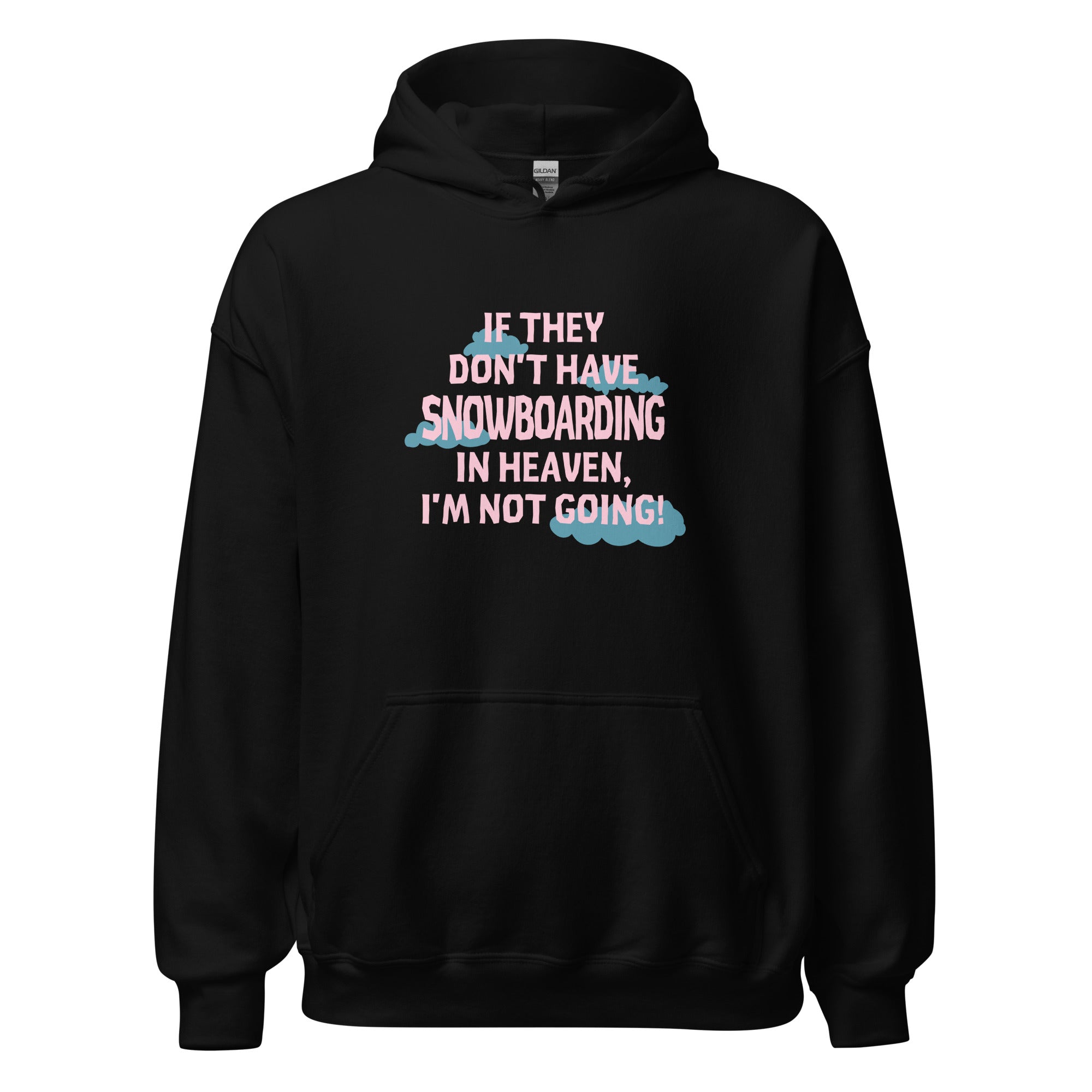 If they don't have Snowboarding in heaven I'm not going Unisex Hoodie-Teelime | shirts-hoodies-mugs