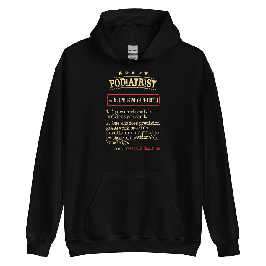 Podiatrist a person who solves problems you can't. see also WIZARD, MAGICIAN Unisex Hoodie-Teelime | shirts-hoodies-mugs