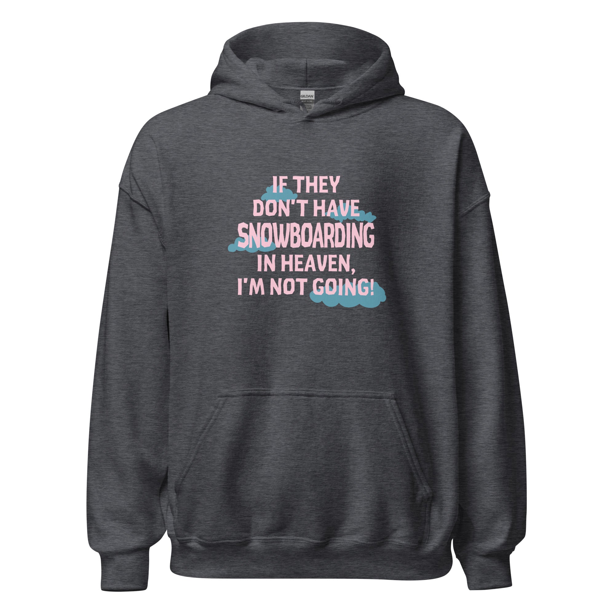 If they don't have Snowboarding in heaven I'm not going Unisex Hoodie-Teelime | shirts-hoodies-mugs