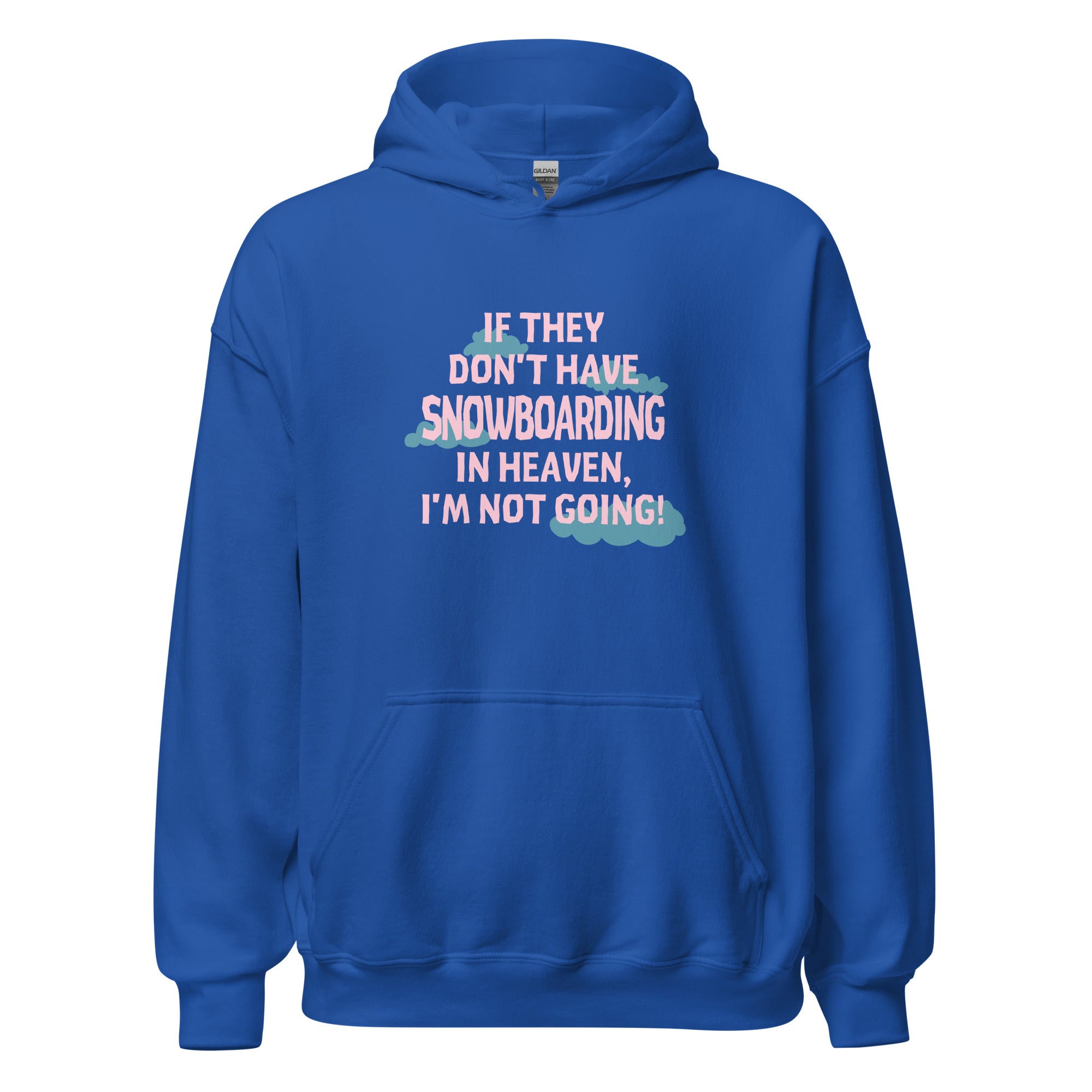 If they don't have Snowboarding in heaven I'm not going Unisex Hoodie-Teelime | shirts-hoodies-mugs