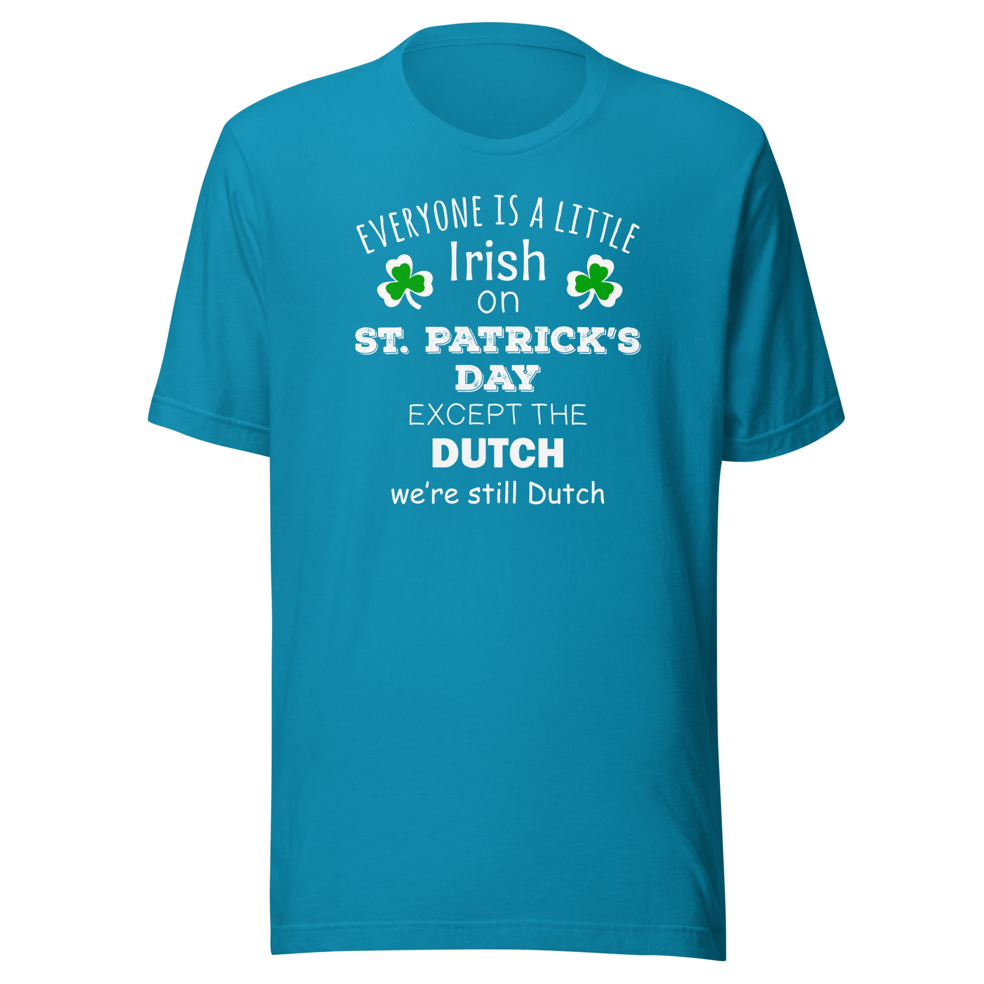 Saint Patrick's Day - " Everyone is a little Irish, except Dutch " Unisex t-shirt-Teelime | shirts-hoodies-mugs