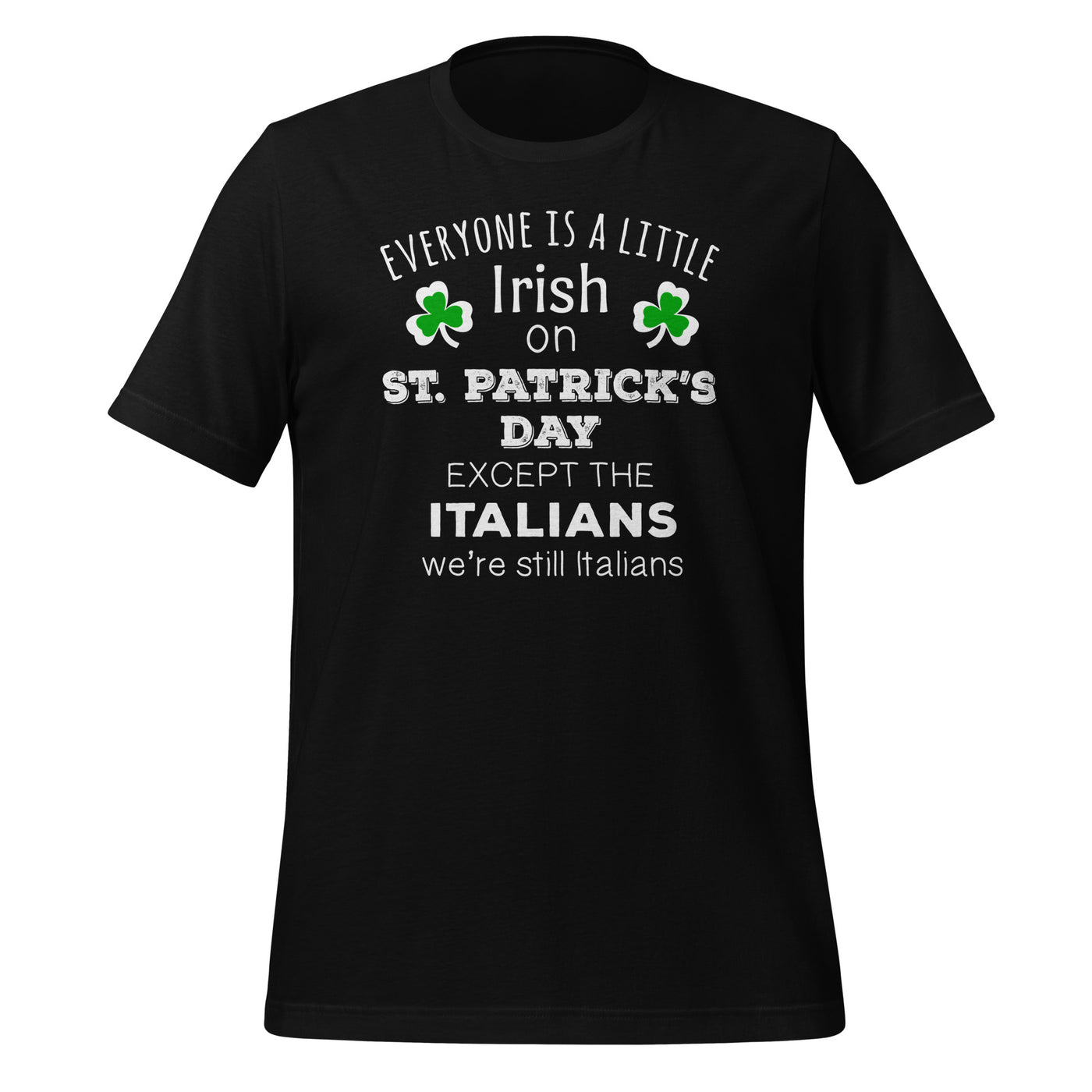 Everyone is a little Irish, Except Italians Unisex t-shirt
