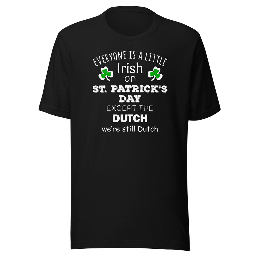 Saint Patrick's Day - " Everyone is a little Irish, except Dutch " Unisex t-shirt-Teelime | shirts-hoodies-mugs