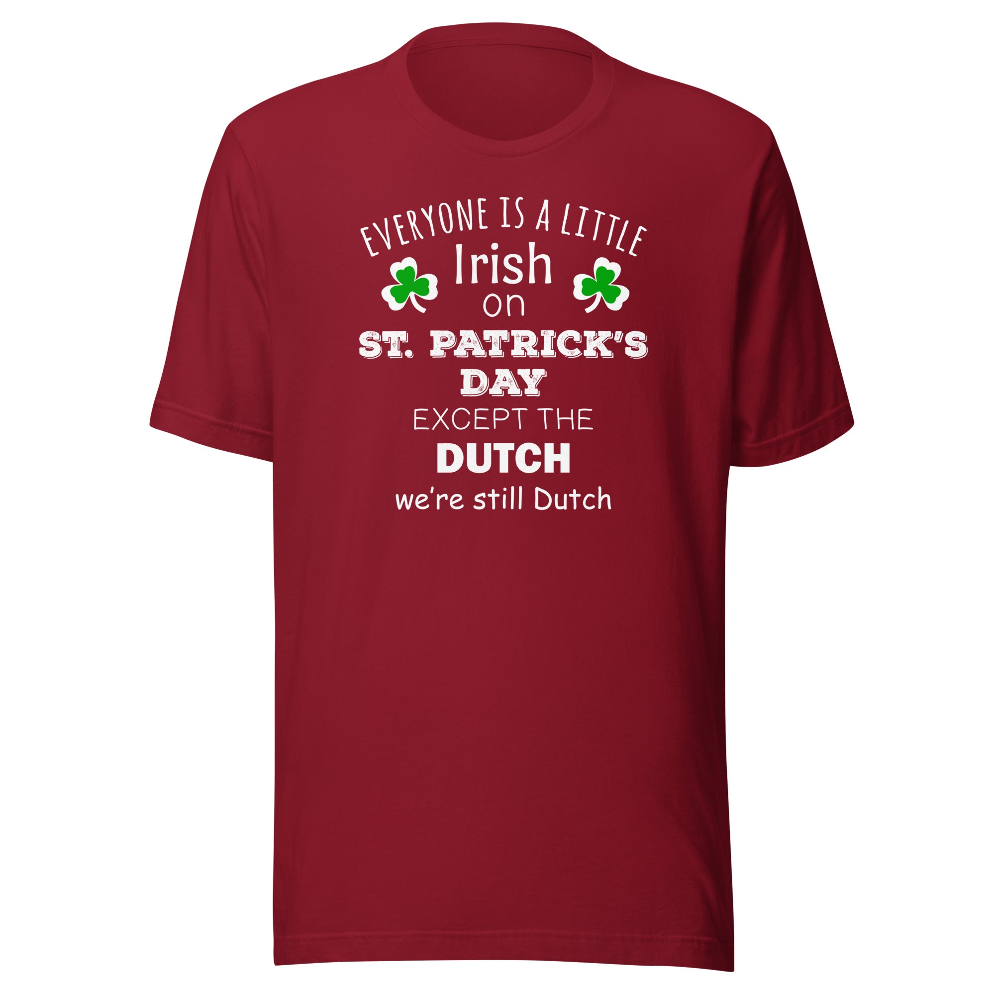 Saint Patrick's Day - " Everyone is a little Irish, except Dutch " Unisex t-shirt-Teelime | shirts-hoodies-mugs