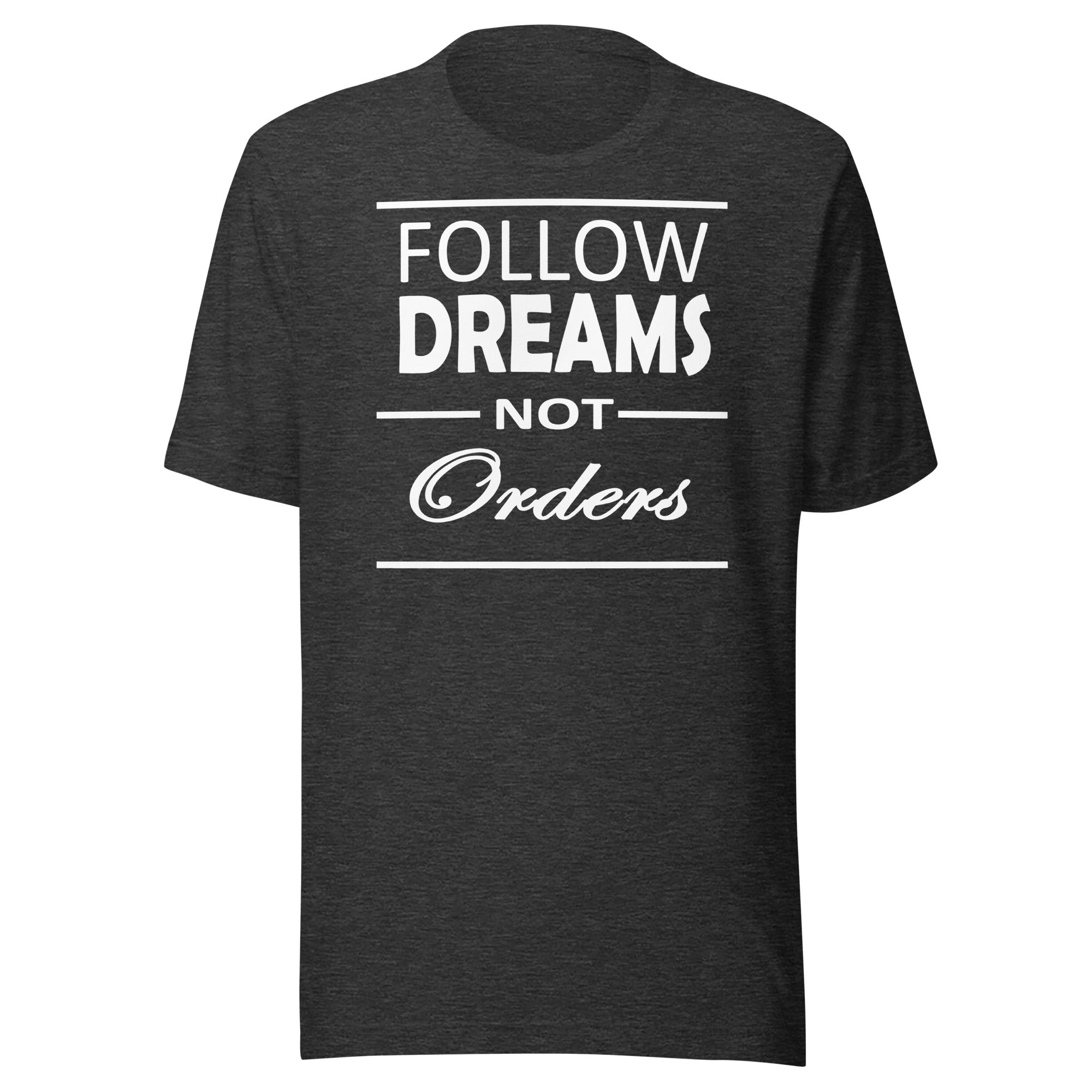 Follow dreams not orders Unisex t-shirt-Teelime | shirts-hoodies-mugs