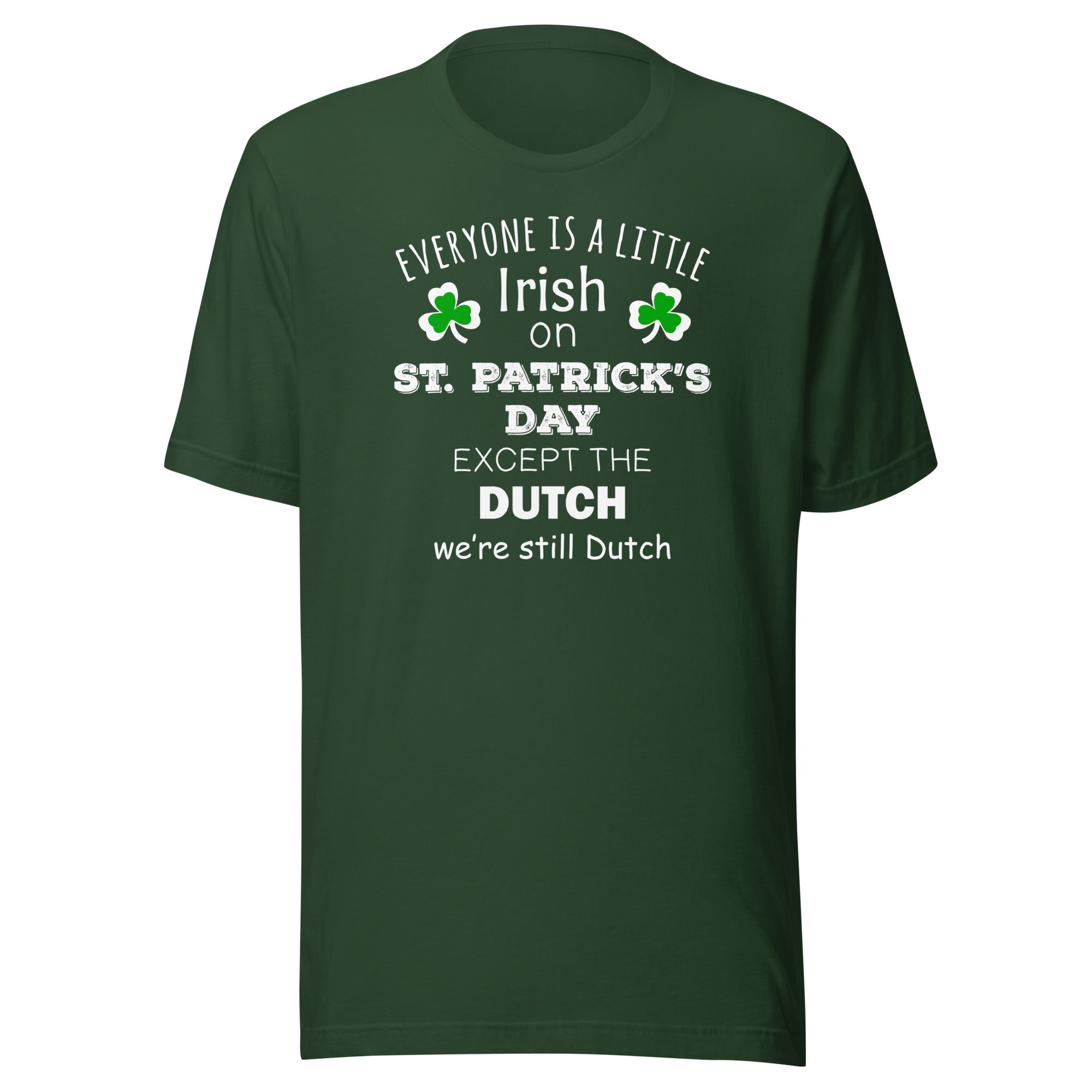 Saint Patrick's Day - " Everyone is a little Irish, except Dutch " Unisex t-shirt-Teelime | shirts-hoodies-mugs