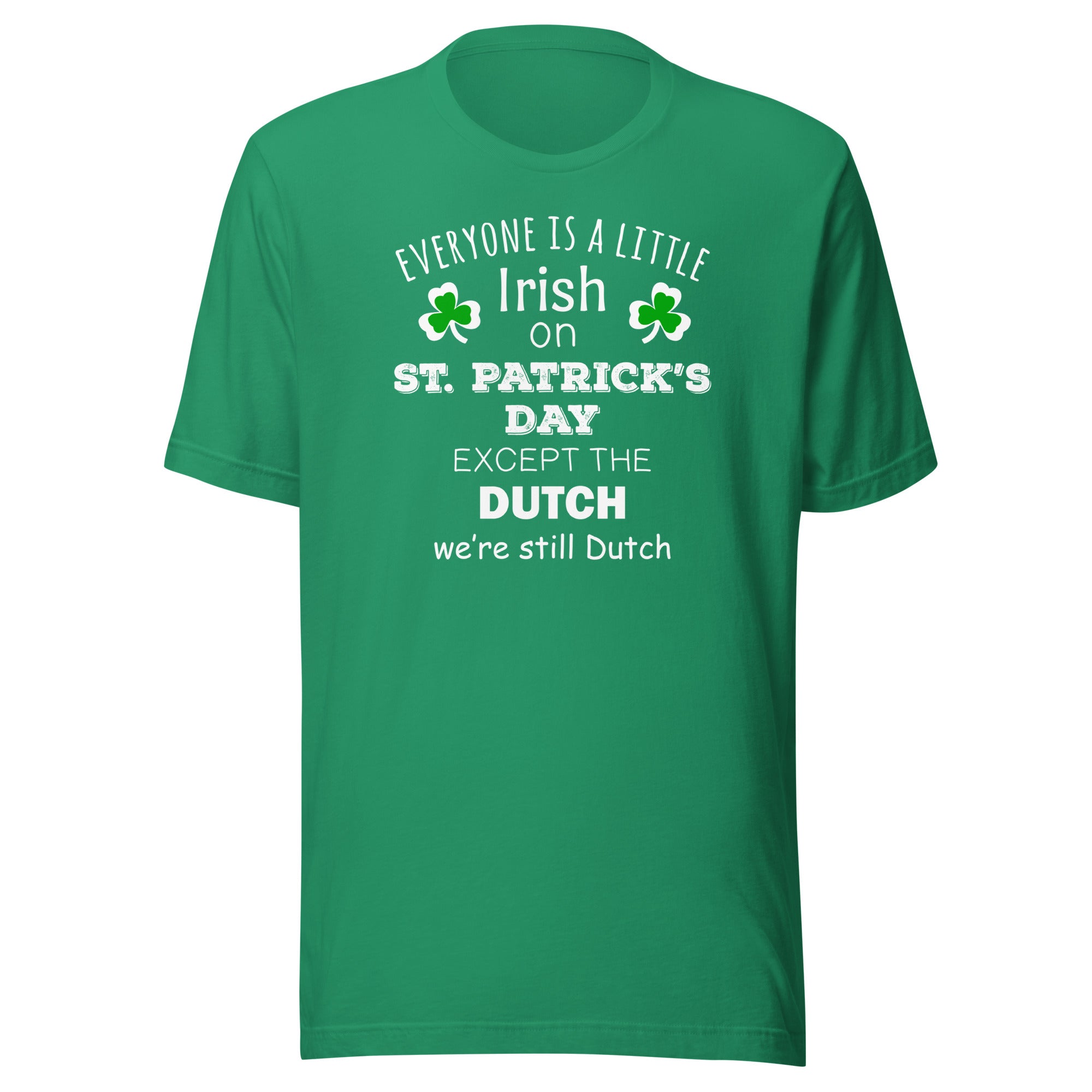 Saint Patrick's Day - " Everyone is a little Irish, except Dutch " Unisex t-shirt-Teelime | shirts-hoodies-mugs