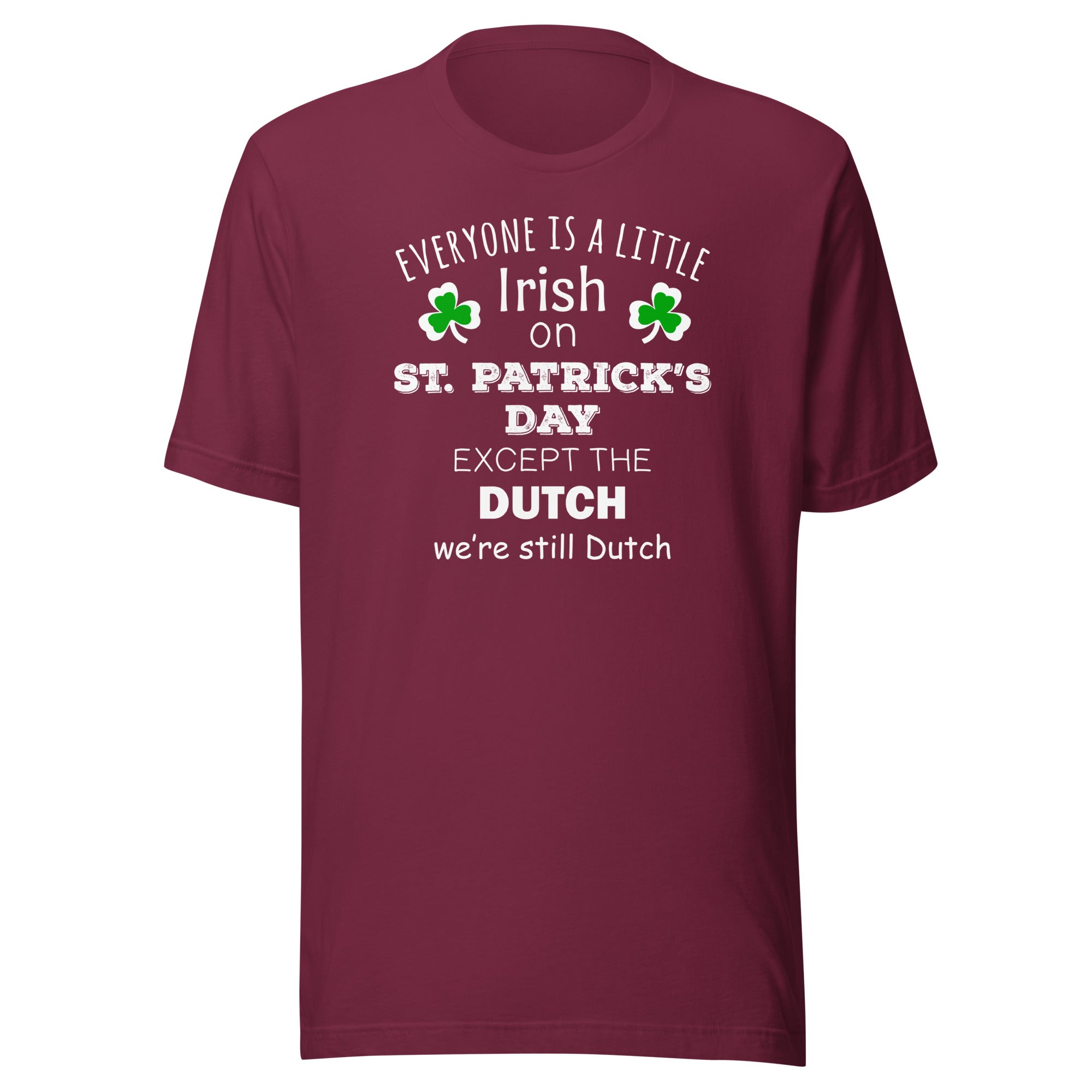 Saint Patrick's Day - " Everyone is a little Irish, except Dutch " Unisex t-shirt-Teelime | shirts-hoodies-mugs