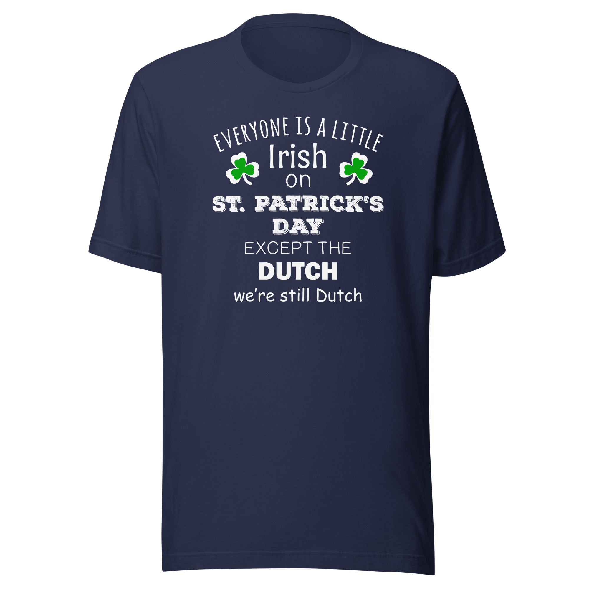 Saint Patrick's Day - " Everyone is a little Irish, except Dutch " Unisex t-shirt-Teelime | shirts-hoodies-mugs