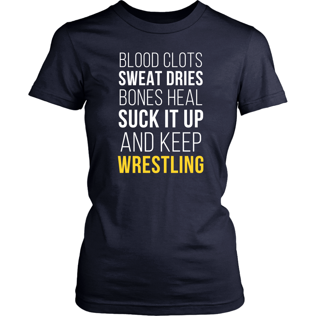 Wrestling T Shirt- Blood clots Sweat Dries Bones Heal Suck it up and keep-T-shirt-Teelime | shirts-hoodies-mugs