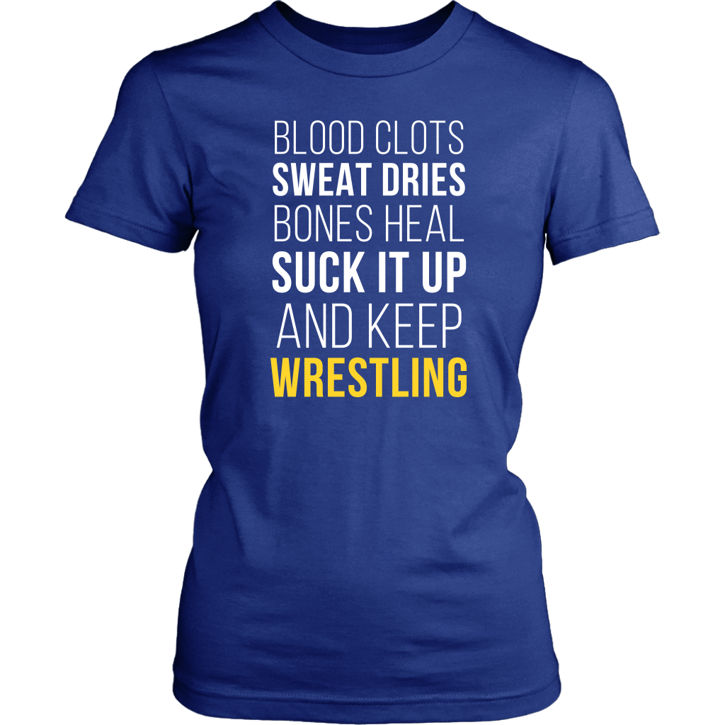 Wrestling T Shirt- Blood clots Sweat Dries Bones Heal Suck it up and keep-T-shirt-Teelime | shirts-hoodies-mugs