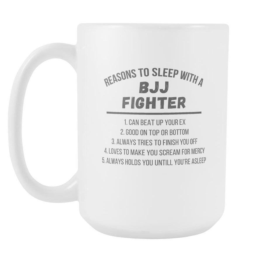 5 Reasons to sleep with BJJ Fighter mug - BJJ Coffee Cup (15oz) White