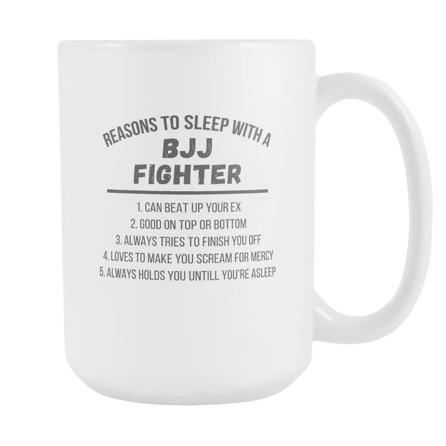 5 Reasons to sleep with BJJ Fighter mug - BJJ Coffee Cup (15oz) White-Drinkware-Teelime | shirts-hoodies-mugs