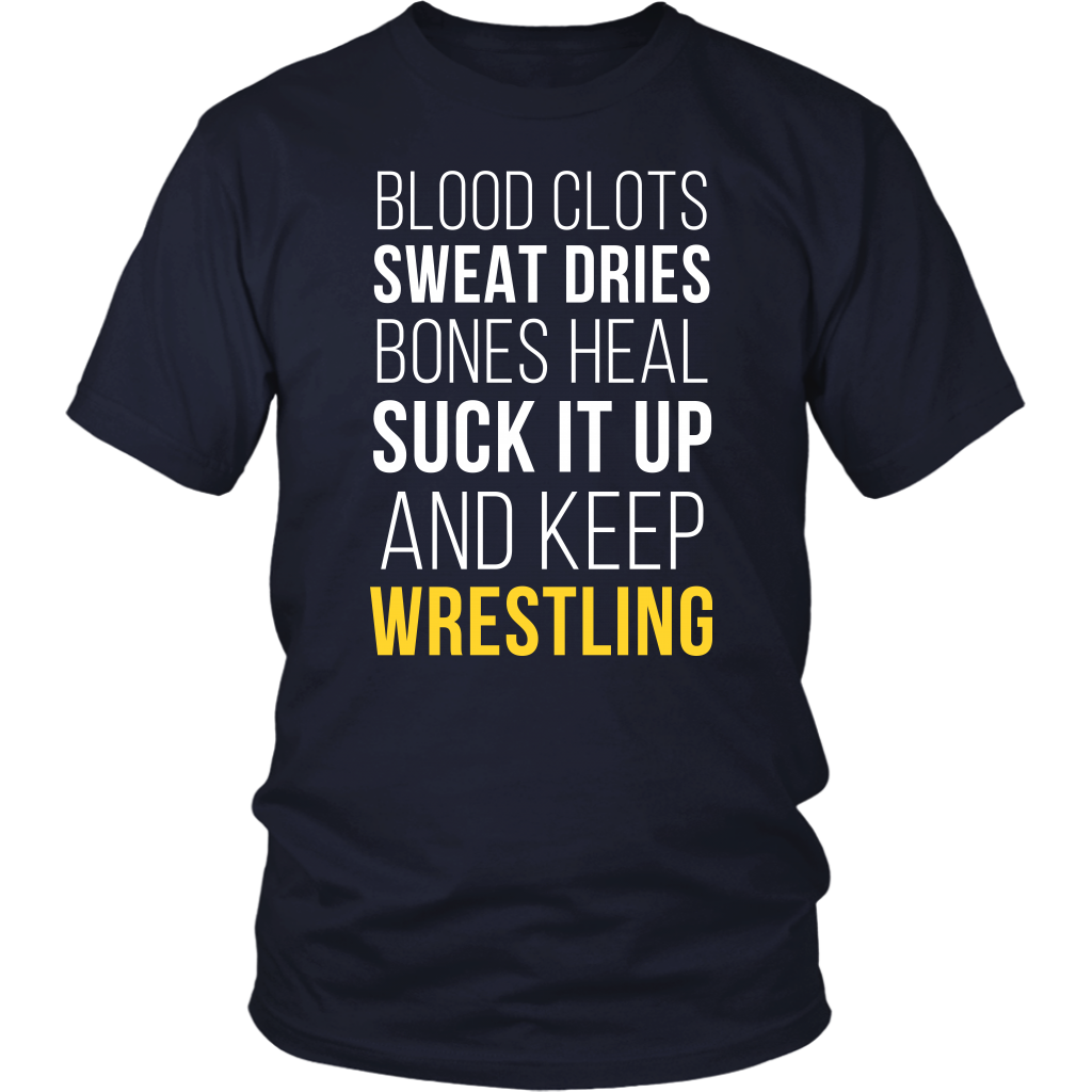 Wrestling T Shirt- Blood clots Sweat Dries Bones Heal Suck it up and keep-T-shirt-Teelime | shirts-hoodies-mugs