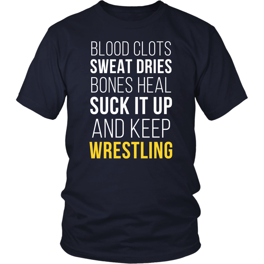 Wrestling T Shirt- Blood clots Sweat Dries Bones Heal Suck it up and keep-T-shirt-Teelime | shirts-hoodies-mugs