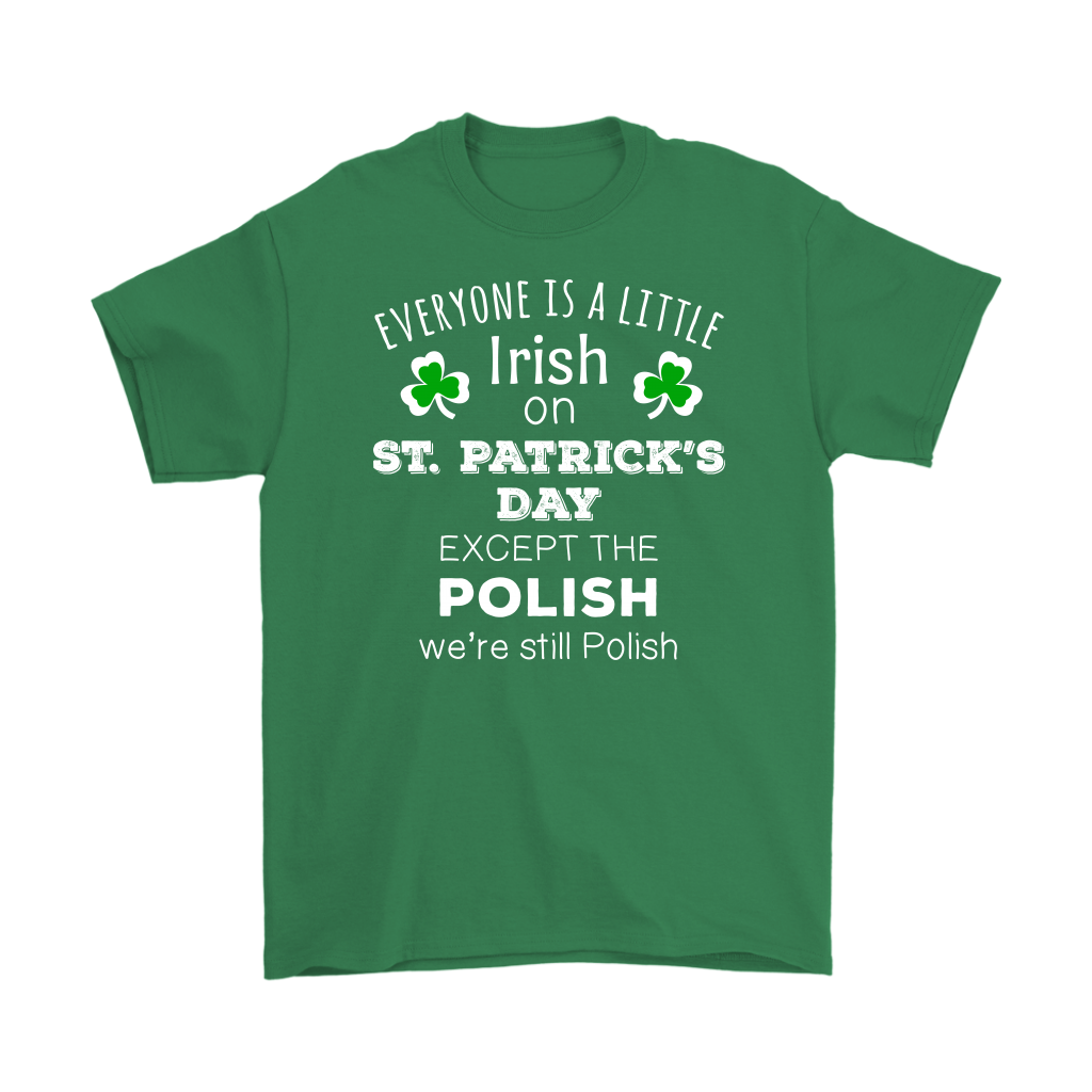 Everyone's a Little Irish Except the Polish we are still Polish - T-shirt-T-shirt-Teelime | shirts-hoodies-mugs
