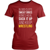 Wrestling T Shirt- Blood clots Sweat Dries Bones Heal Suck it up and keep-T-shirt-Teelime | shirts-hoodies-mugs