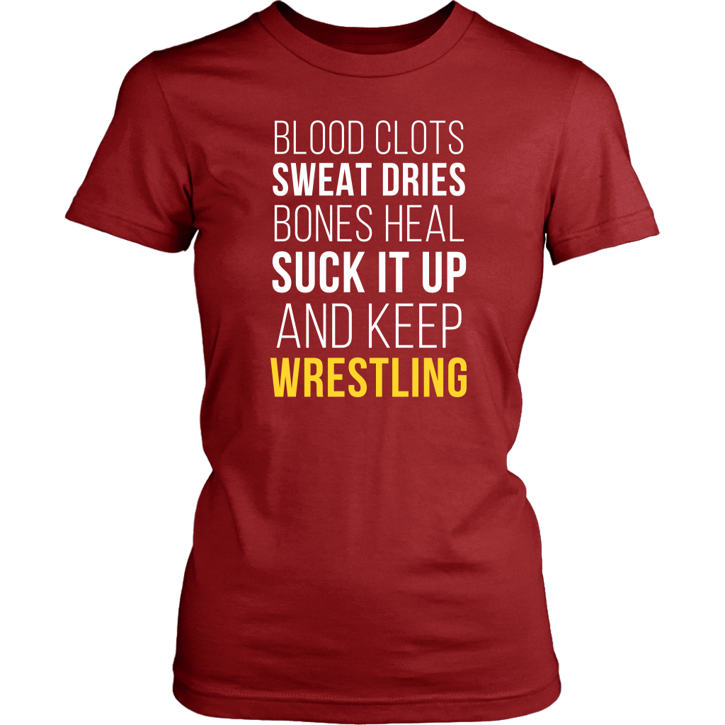 Wrestling T Shirt- Blood clots Sweat Dries Bones Heal Suck it up and keep-T-shirt-Teelime | shirts-hoodies-mugs
