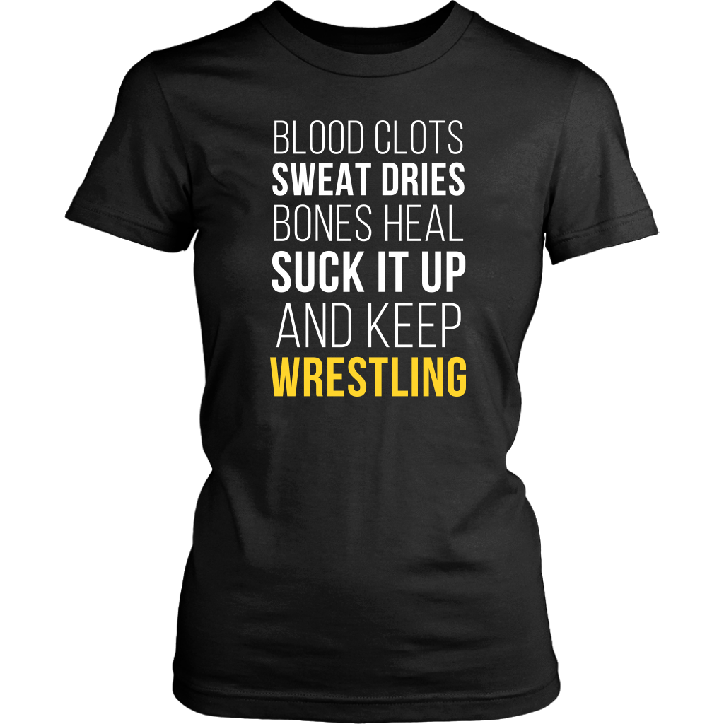 Wrestling T Shirt- Blood clots Sweat Dries Bones Heal Suck it up and keep-T-shirt-Teelime | shirts-hoodies-mugs
