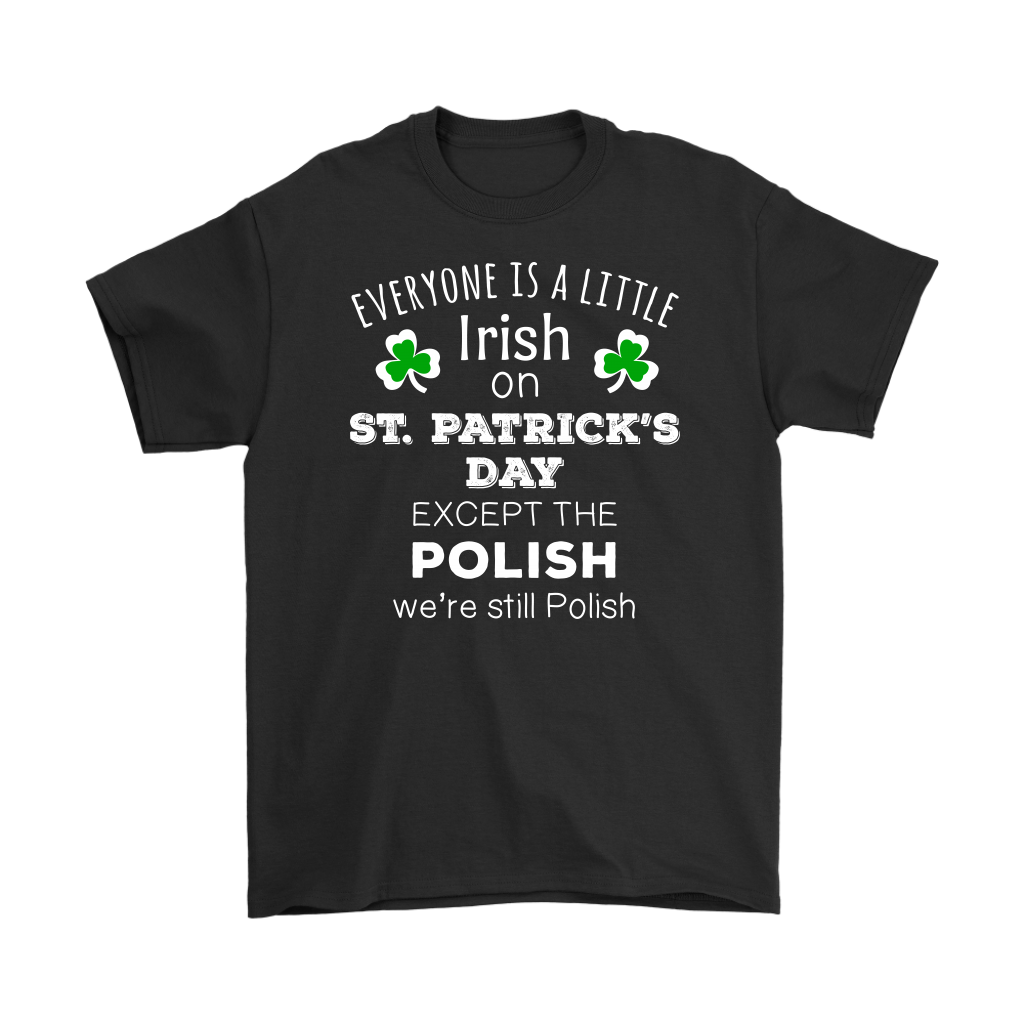 Everyone's a Little Irish Except the Polish we are still Polish - T-shirt-T-shirt-Teelime | shirts-hoodies-mugs