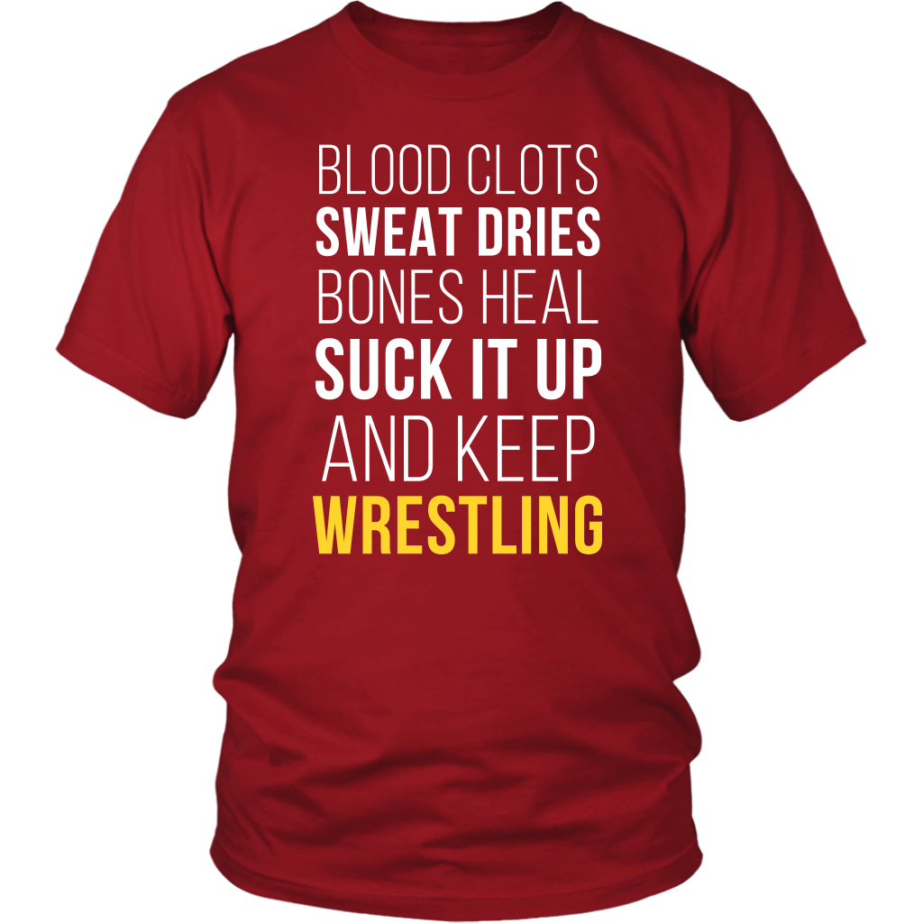 Wrestling T Shirt- Blood clots Sweat Dries Bones Heal Suck it up and keep-T-shirt-Teelime | shirts-hoodies-mugs