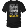 Wrestling T Shirt- Blood clots Sweat Dries Bones Heal Suck it up and keep-T-shirt-Teelime | shirts-hoodies-mugs