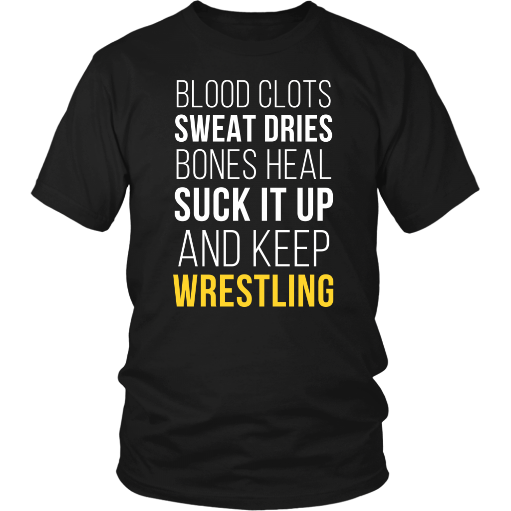 Wrestling T Shirt- Blood clots Sweat Dries Bones Heal Suck it up and keep-T-shirt-Teelime | shirts-hoodies-mugs