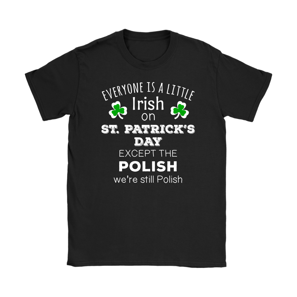 Everyone's a Little Irish Except the Polish we are still Polish - T-shirt-T-shirt-Teelime | shirts-hoodies-mugs