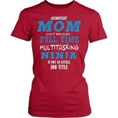 Accountant T Shirt - Accountant Mom full time multitasking ninja-T-shirt-Teelime | shirts-hoodies-mugs
