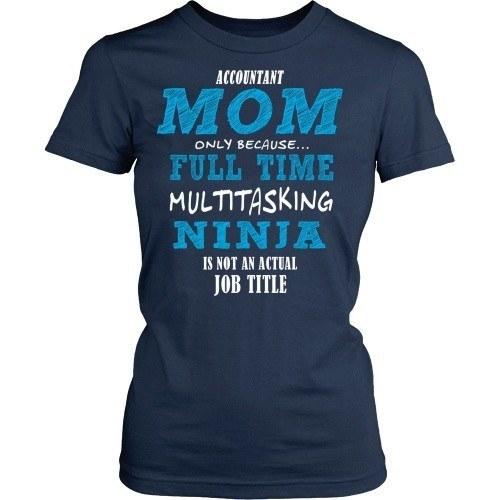 Accountant T Shirt - Accountant Mom full time multitasking ninja-T-shirt-Teelime | shirts-hoodies-mugs