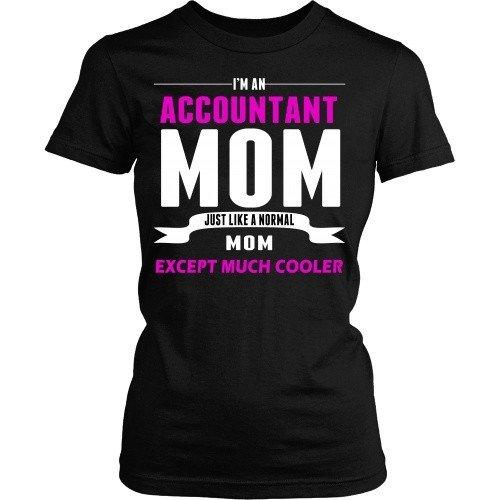 Accountant T Shirt - Accountant Mom much cooler