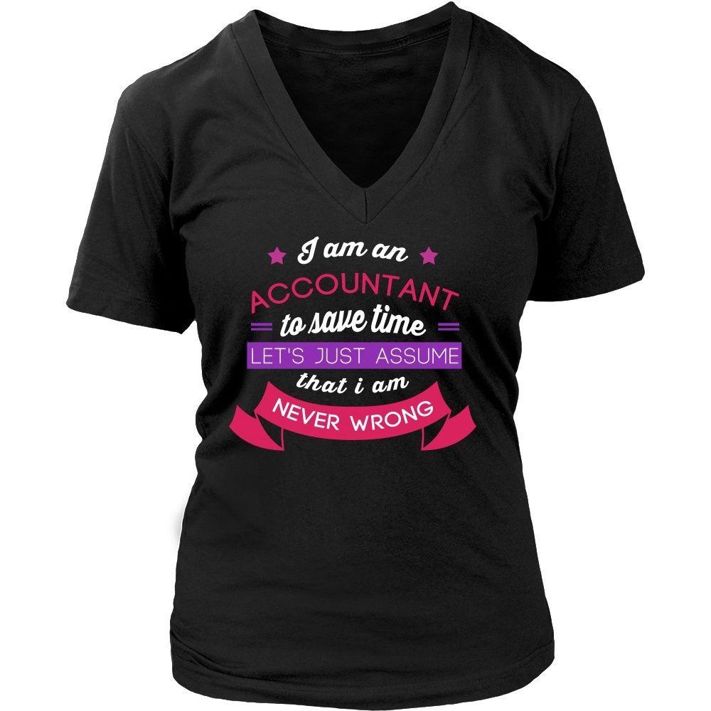 Accountant T Shirt - I am an Accountant To save time Let's just assume that I am Never Wrong-T-shirt-Teelime | shirts-hoodies-mugs