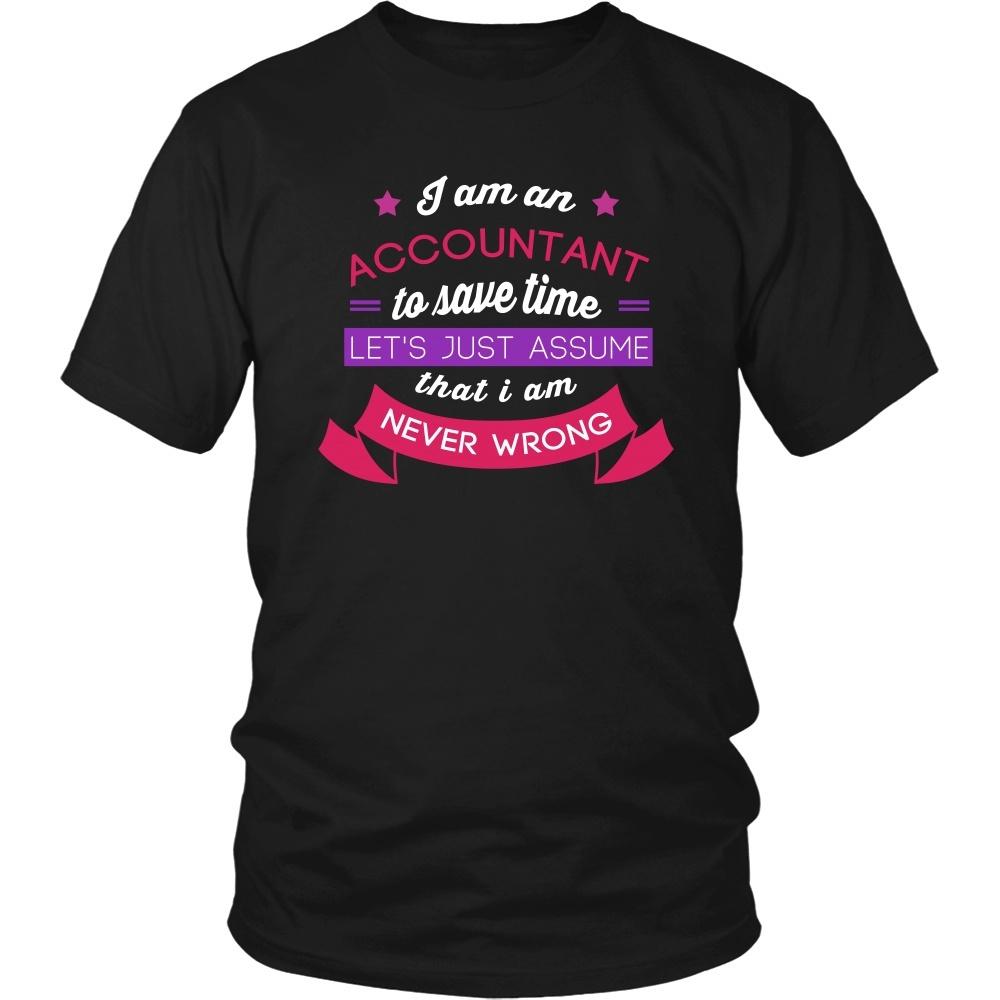 Accountant T Shirt - I am an Accountant To save time Let's just assume that I am Never Wrong-T-shirt-Teelime | shirts-hoodies-mugs