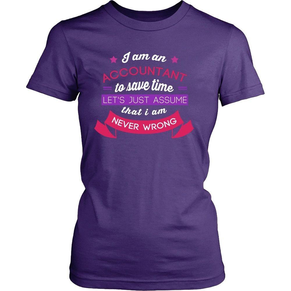 Accountant T Shirt - I am an Accountant To save time Let's just assume that I am Never Wrong-T-shirt-Teelime | shirts-hoodies-mugs