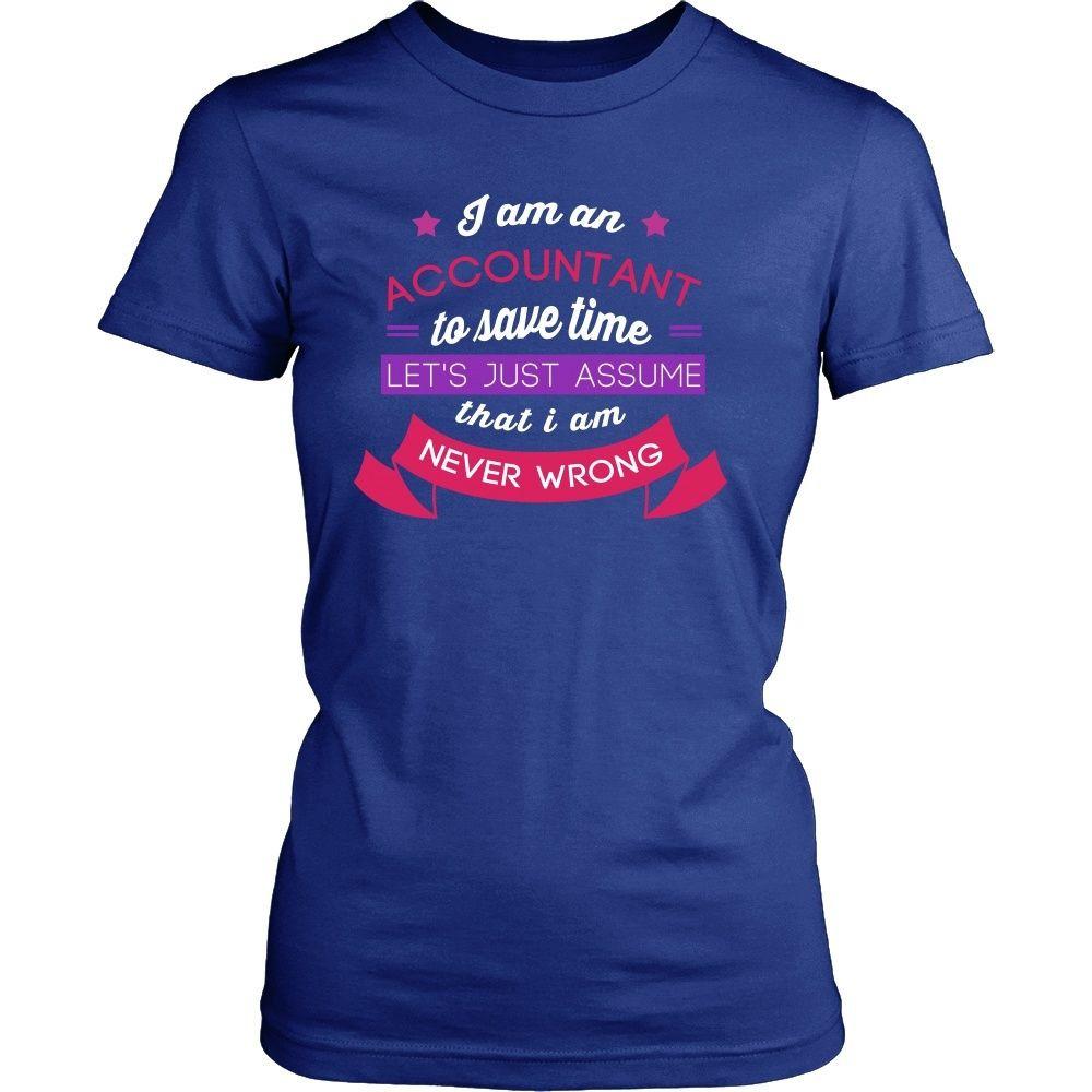 Accountant T Shirt - I am an Accountant To save time Let's just assume that I am Never Wrong-T-shirt-Teelime | shirts-hoodies-mugs