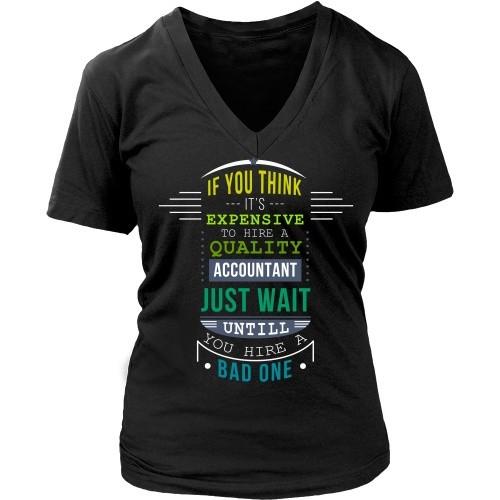 Accountant T Shirt - If you think it's expensive to hire a quality Accountant just wait until you hire a Bad one-T-shirt-Teelime | shirts-hoodies-mugs