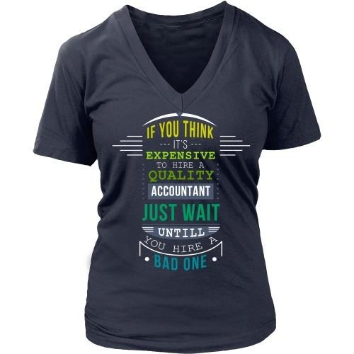 Accountant T Shirt - If you think it's expensive to hire a quality Accountant just wait until you hire a Bad one-T-shirt-Teelime | shirts-hoodies-mugs