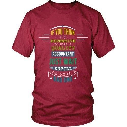 Accountant T Shirt - If you think it's expensive to hire a quality Accountant just wait until you hire a Bad one-T-shirt-Teelime | shirts-hoodies-mugs