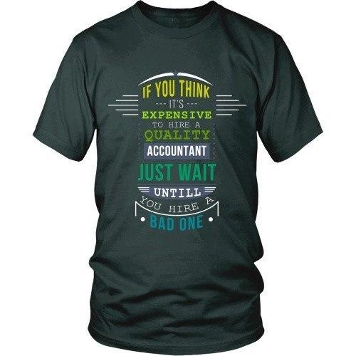 Accountant T Shirt - If you think it's expensive to hire a quality Accountant just wait until you hire a Bad one-T-shirt-Teelime | shirts-hoodies-mugs