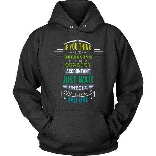 Accountant T Shirt - If you think it's expensive to hire a quality Accountant just wait until you hire a Bad one-T-shirt-Teelime | shirts-hoodies-mugs