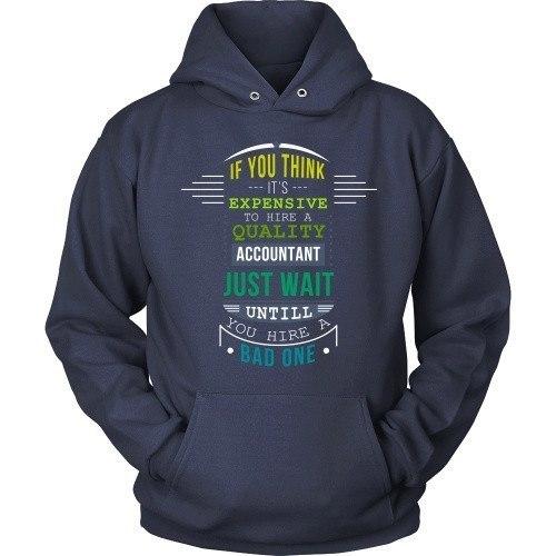 Accountant T Shirt - If you think it's expensive to hire a quality Accountant just wait until you hire a Bad one-T-shirt-Teelime | shirts-hoodies-mugs