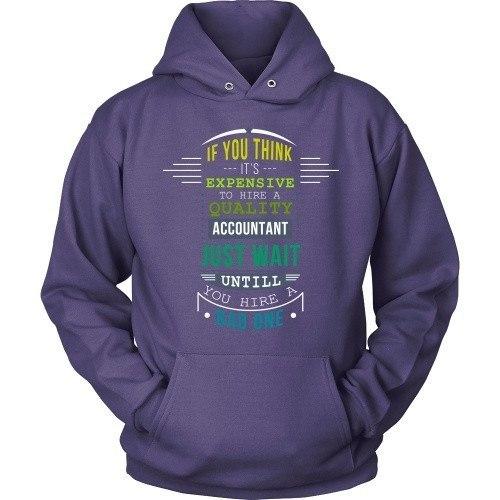 Accountant T Shirt - If you think it's expensive to hire a quality Accountant just wait until you hire a Bad one-T-shirt-Teelime | shirts-hoodies-mugs