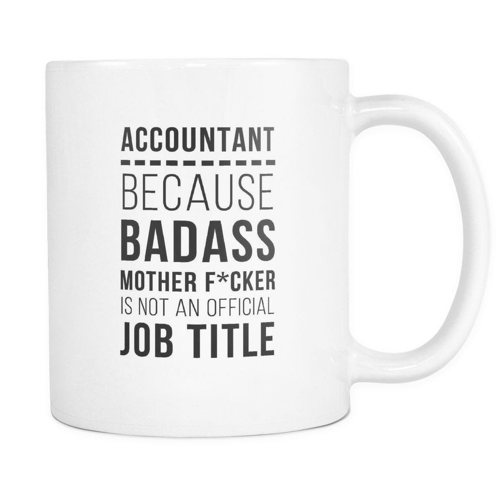 Accounting coffee cup- Accountant Mug Because Badass Mother F*cker is not an official job title