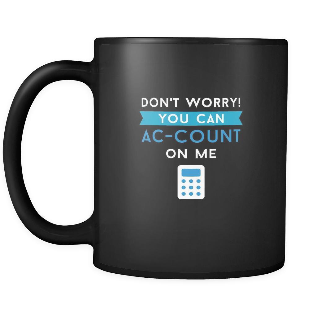 Accounting Don't worry! You can ac-count on me 11oz Black Mug-Drinkware-Teelime | shirts-hoodies-mugs