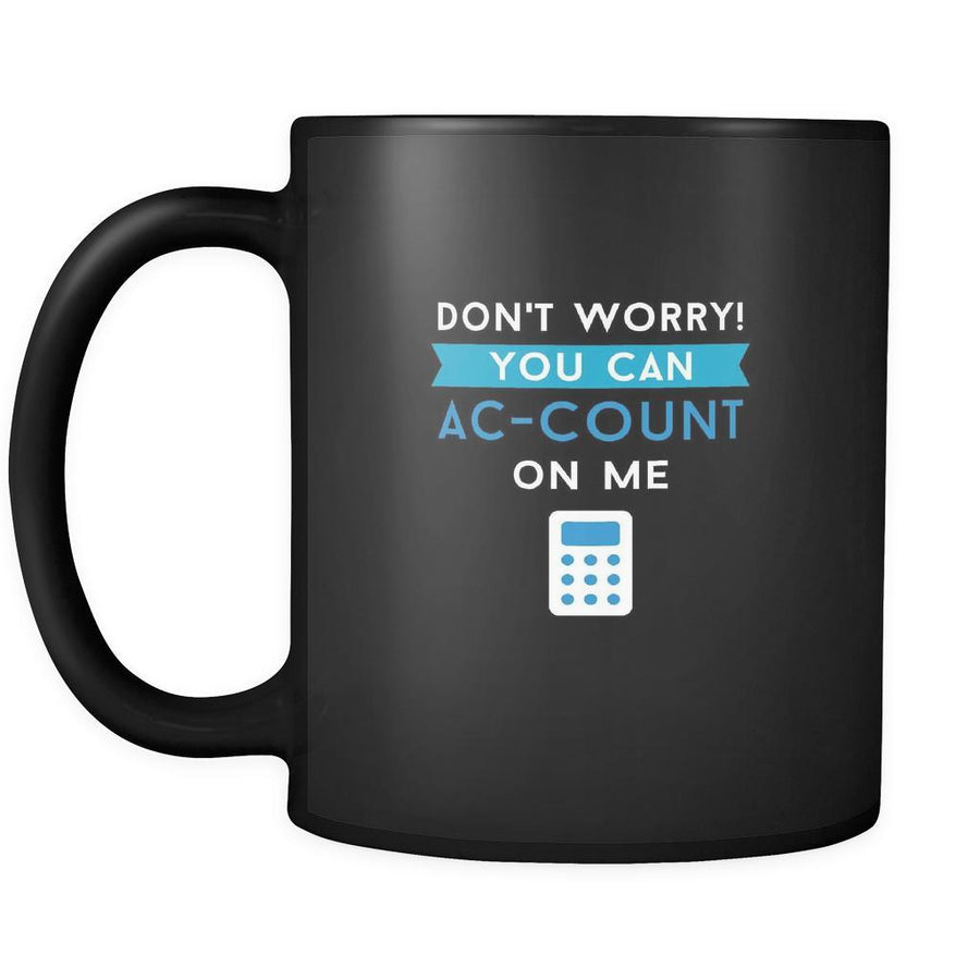 Accounting Don't worry! You can ac-count on me 11oz Black Mug-Drinkware-Teelime | shirts-hoodies-mugs