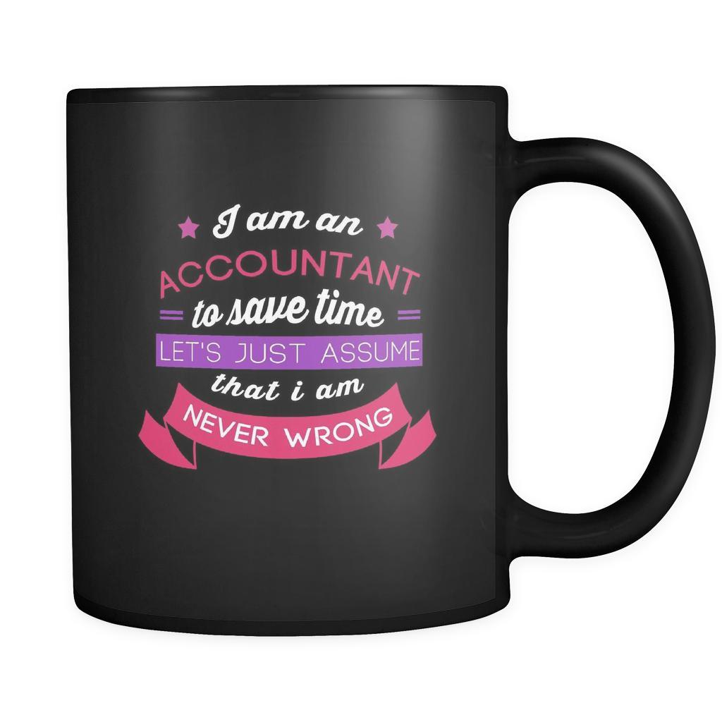 Accounting I am an accountant to save time let's just assume that I am never wrong 11oz Black Mug-Drinkware-Teelime | shirts-hoodies-mugs